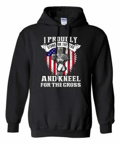 City Shirts I Proudly Stand For The Flag And Kneel For The Cross DT Sweatshirt Hoodie