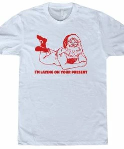 Onlineamericanstore Funny Christmas Shirts Naked Santa Claus Shirt I'm Laying On Your Present Clause Naughty Shirt Christmas Vacation Shirt Offensive Shirts Christmas Women Clothing