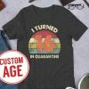 Onlineamericanstore Quarantine Birthday Shirt, Custom Age, Any Age, I Turned Age In Quarantine, Quarantine 2020, Social Distancing Shirt, Quarantined Birthday