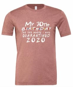 Onlineamericanstore Quaranitine Birthday Gifts 15th Birthday Shirt - Quarantine Birthday Shirt, Birthday Quarantine, Custom Quarantine Shirt - The One Where I We Were 2020 Top Cute