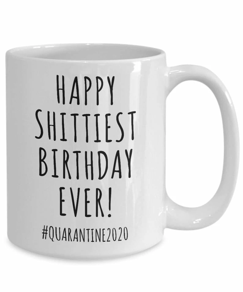 Onlineamericanstore Quarantine Birthday Gift Funny Birthday Mug Birthday 2020 Happy Shittiest Birthday Ever Coffee Cup For Men & Women 4 Onlineamericanstore Quarantine Birthday Gift Funny Birthday Mug Birthday 2020 Happy Shittiest Birthday Ever Coffee Cup For Men & Women