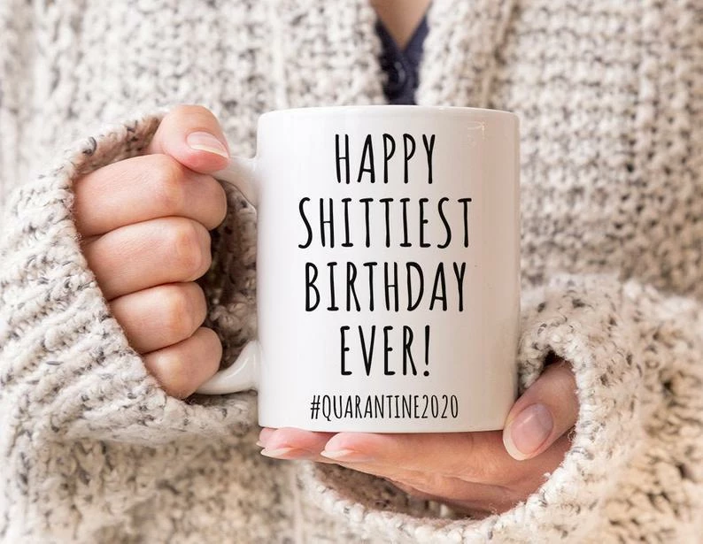 Onlineamericanstore Quarantine Birthday Gift Funny Birthday Mug Birthday 2020 Happy Shittiest Birthday Ever Coffee Cup For Men & Women 3 Onlineamericanstore Quarantine Birthday Gift Funny Birthday Mug Birthday 2020 Happy Shittiest Birthday Ever Coffee Cup For Men & Women
