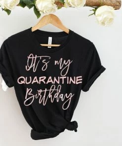 Onlineamericanstore Quaranitine Birthday Gifts It's My Quarantine Birthday Rose Gold Glitter Black Adult Unisex T Shirt