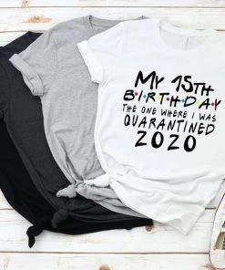 Onlineamericanstore Quaranitine Birthday Gifts 15th Birthday Shirt - Quarantine Birthday Shirt, Birthday Quarantine, Custom Quarantine Shirt - The One Where I We Were 2020 Top Cute