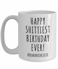 Onlineamericanstore Quarantine Birthday Gift Funny Birthday Mug Birthday 2020 Happy Shittiest Birthday Ever Coffee Cup For Men & Women 10 Onlineamericanstore Quarantine Birthday Gift Funny Birthday Mug Birthday 2020 Happy Shittiest Birthday Ever Coffee Cup For Men & Women