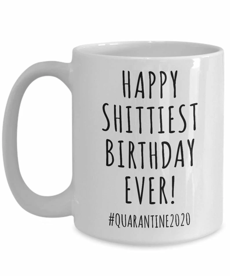 Onlineamericanstore Quarantine Birthday Gift Funny Birthday Mug Birthday 2020 Happy Shittiest Birthday Ever Coffee Cup For Men & Women 6 Onlineamericanstore Quarantine Birthday Gift Funny Birthday Mug Birthday 2020 Happy Shittiest Birthday Ever Coffee Cup For Men & Women